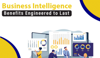 Business Intelligence Benefits Engineered to Last
