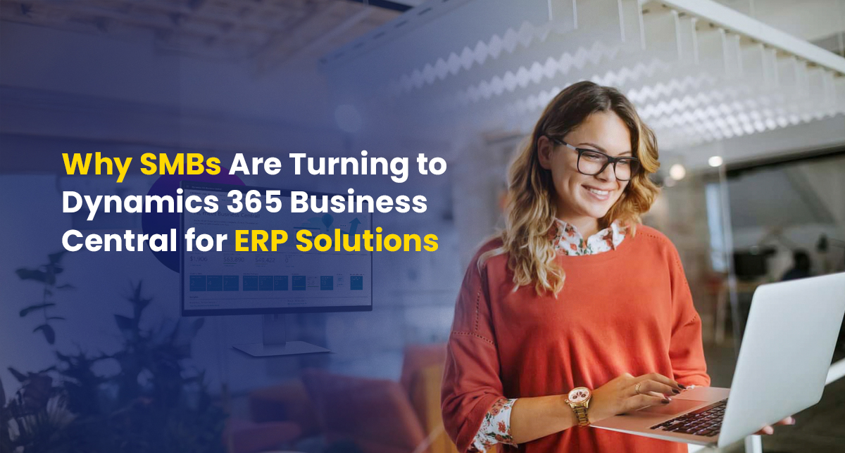 7 Reasons Why SMBs Prefer Dynamics 365 Business Central for ERP ...