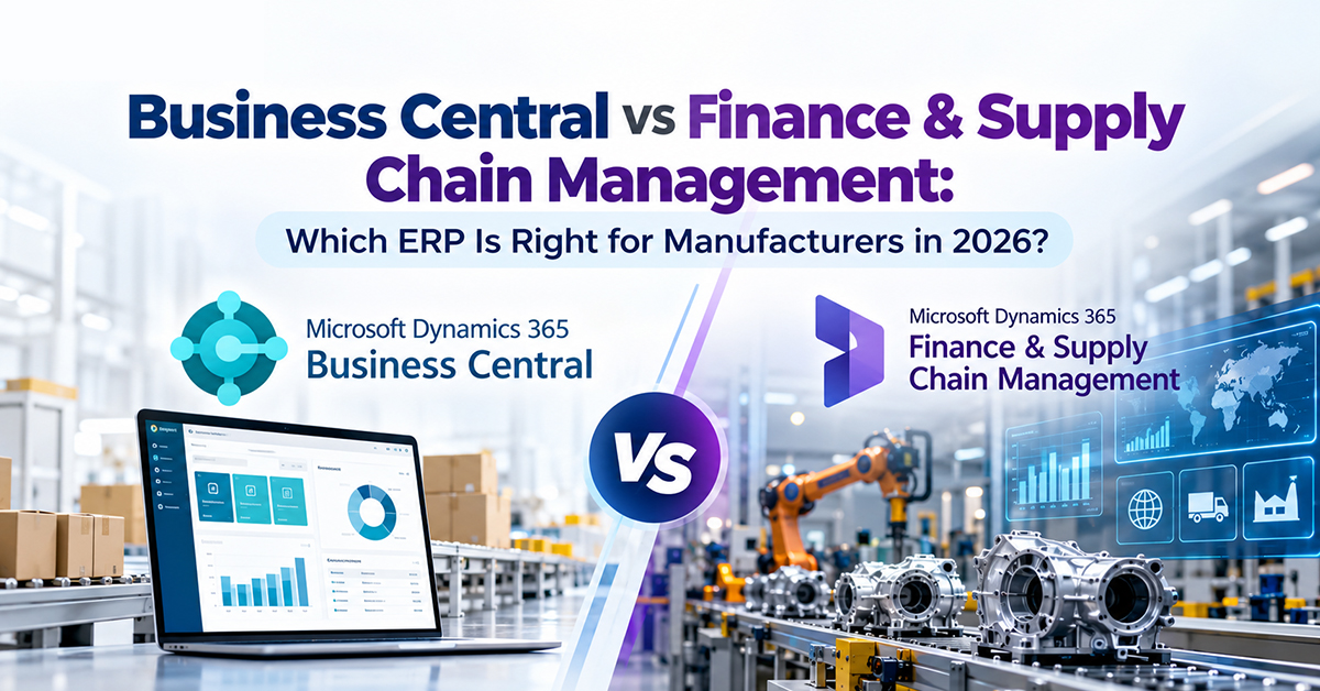 Business Central versus Dynamics 365 Finance and Supply Chain Management for manufacturers